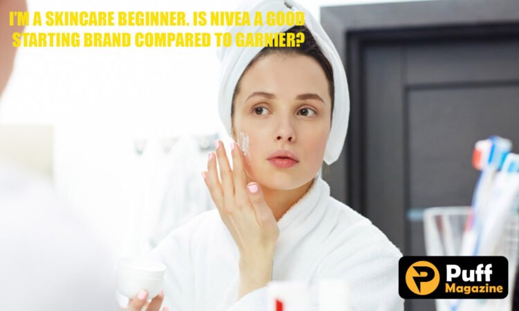 I’m a Skincare Beginner. Is Nivea a Good Starting Brand Compared to Garnier?